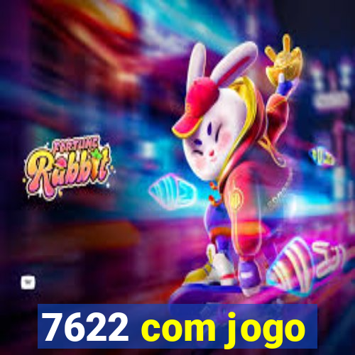 7622 com jogo